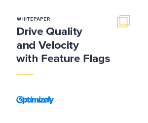 Drive Quality and Velocity with Feature Flags