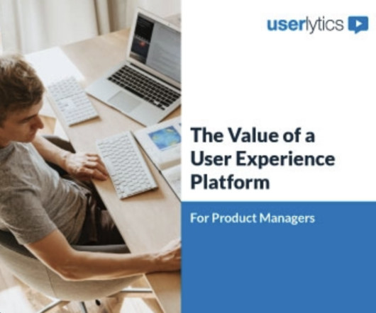 The Value of a User Experience Platform For Product Managers