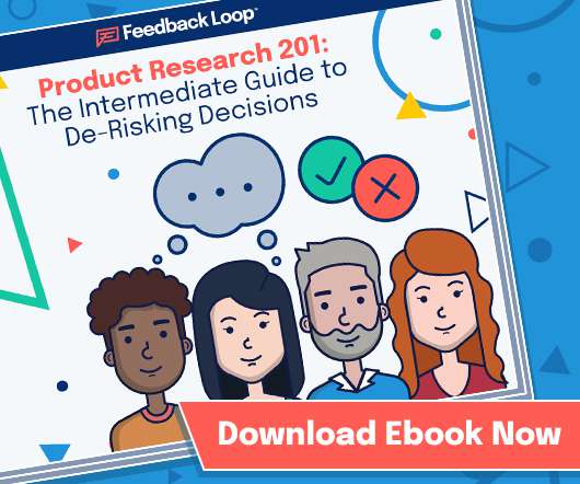 Product Research 201: The Intermediate Guide to De-Risking Decisions